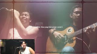 Caffein - Kau yang Telah Pergi ( cover )