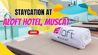 Aloft Hotels Muscat - Luxury Staycation in Oman