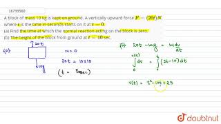 A block of mass 10 kg is kept on ground. A vertically upward force `F=(20 t)N`, where `t` is the