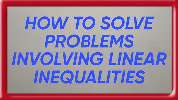 HOW TO SOLVE PROBLEMS INVOLVING LINEAR INEQUALITIES