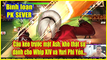 KOF98UMOL - Bình loạn PK SEVER - Câu kéo ko nổi trước Ash XIII, khó thật sự cho Whip XIV và Yuri..