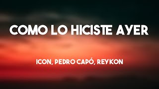 Como lo Hiciste Ayer - ICON, Pedro Capó, Reykon (Lyrics Video) 🐡