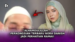 Alhamdulillah... Perkongsian Terbaru Nora Danish Jadi Perhatian Ramai