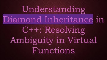 Understanding Diamond Inheritance in C+ + : Resolving Ambiguity in Virtual Functions
