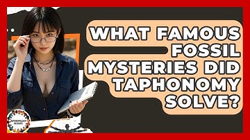 What Famous Fossil Mysteries Did Taphonomy Solve? - Anthropology Insights