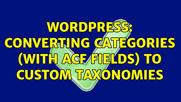 Wordpress: Converting Categories (with ACF fields) to custom taxonomies (2 Solutions!!)
