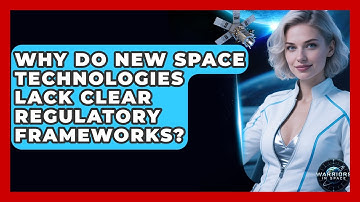 Why Do New Space Technologies Lack Clear Regulatory Frameworks? - Warriors In Space