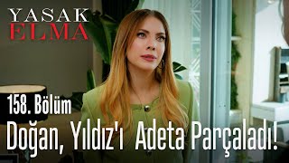 Doğan, Yıldız'ı  adeta parçaladı! - Yasak Elma 158. Bölüm