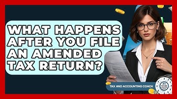 What Happens After You File An Amended Tax Return? - Tax and Accounting Coach