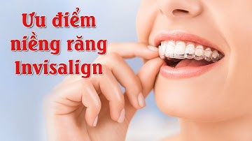 Ưu điểm niềng răng invisalign là gì?