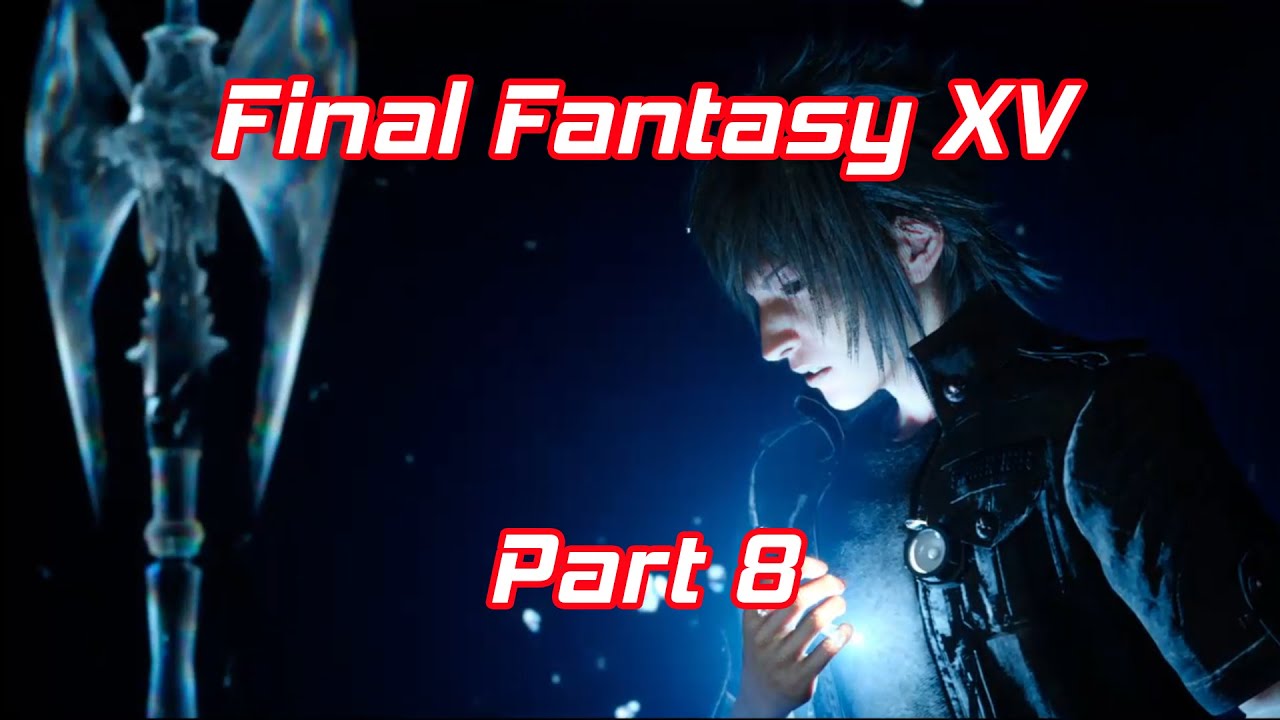 Final Fantasy XV - Walkthrough - Part 8 - No Commentary (FFXV)