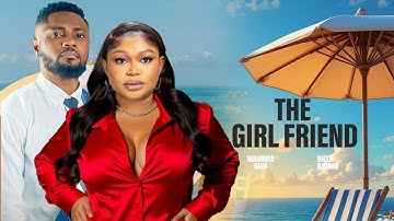THE GIRL FRIEND - MAURICE SAM RUTH KADIRI 2025 NIGERIAN NOLLYWOOD MOVIES