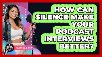 How Can Silence Make Your Podcast Interviews Better? - Modern Podcaster Hub