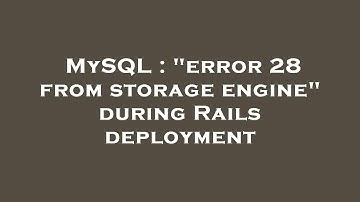 MySQL : "error 28 from storage engine" during Rails deployment