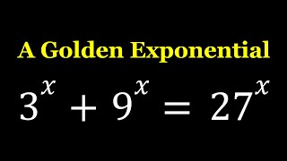 3^x+9^x=27^x -- A Golden Exponential Equation