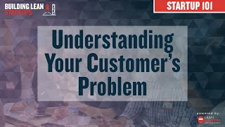 Why does a startup need to identify its customer's compelling problem & how to do it