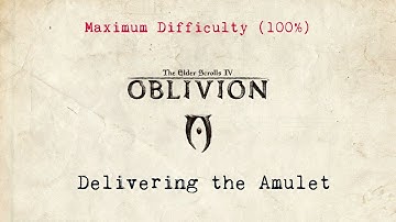 The Elder Scrolls IV - Oblivion - Max Difficulty (100%) - Part 2 - Delivering the Amulet