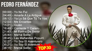 Pedro Fernández 2024 MIX Grandes Exitos - Yo No Fui, Amarte A La Antigua, Ya Lo Sé Que Tú Te Vas...