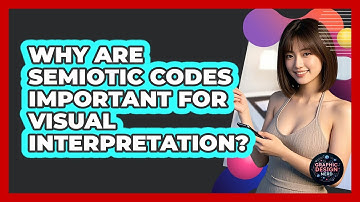 Why Are Semiotic Codes Important For Visual Interpretation?