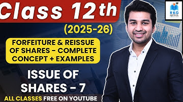Forfeiture & Reissue of Shares | Issue of Shares - Part 7 | Class 12 | Accounts