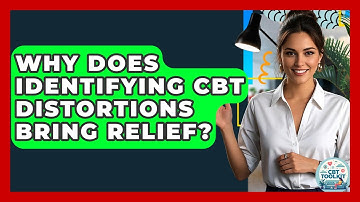 Why Does Identifying CBT Distortions Bring Relief? - CBT Toolkit