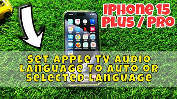 iPhone 15 / Plus / Pro Set Apple TV Audio Language To Auto or Selected Language