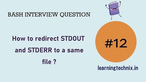 BASH Interview Question #12: How to redirect STDOUT and STDERR to a same file ?