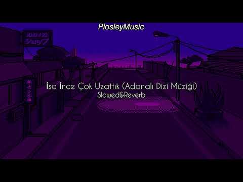 İsa İnce - Çok Uzattık (Adanalı Dizi Müziği) Slowed\u0026Reverb