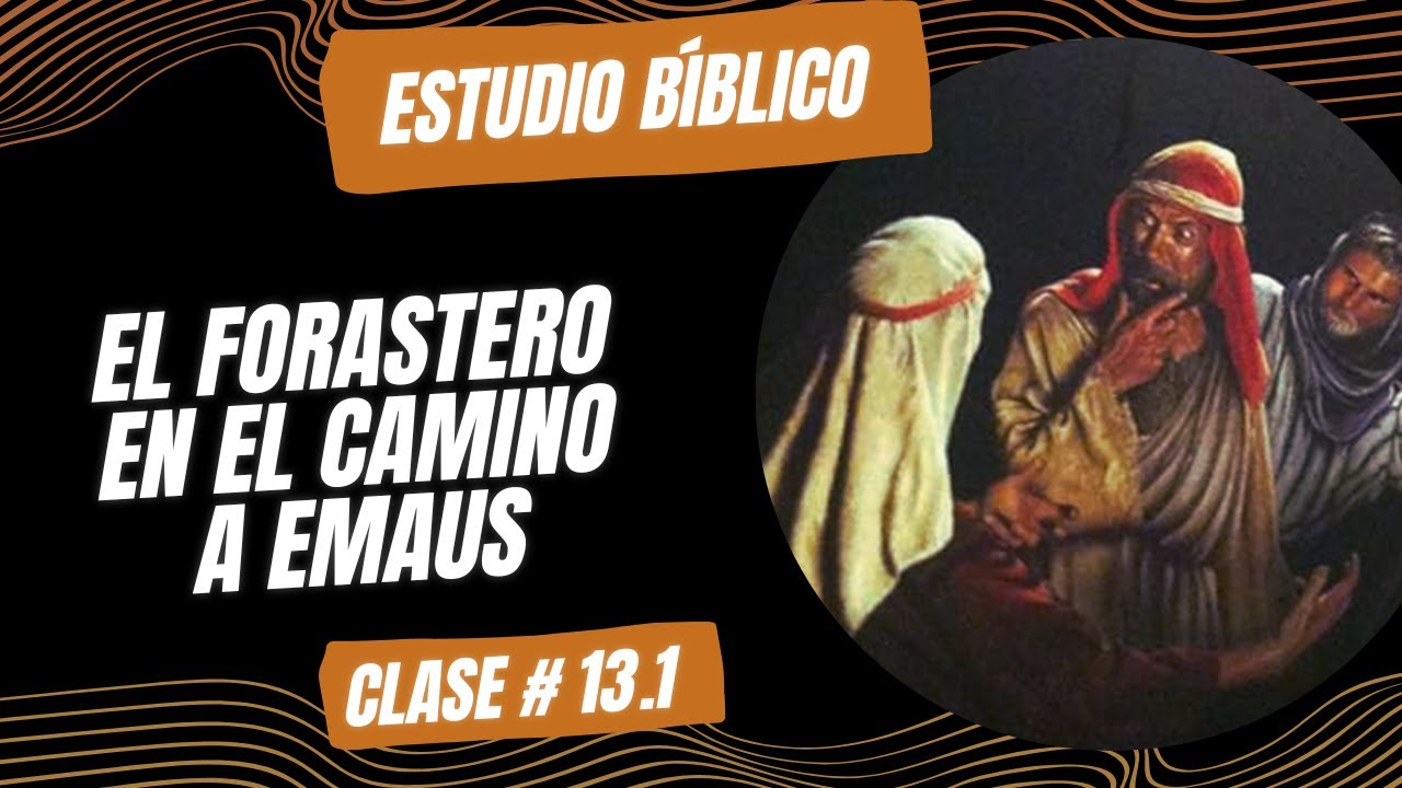 El Forastero en el Camino a Emaus // Leccion 13.1