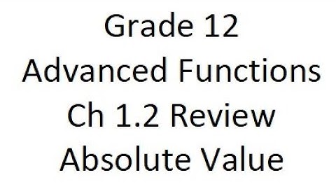 Grade 12 Advanced Functions - Exploring Absolute Value Review (ch 1.2)