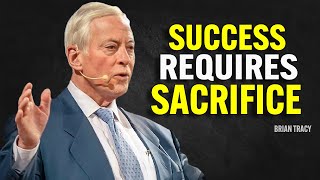 SUCCESS REQUIRES SACRIFICE - Brian Tracy Motivation
