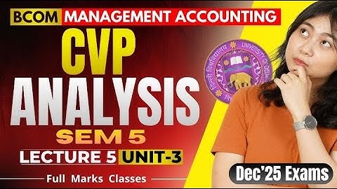 Lec 05 : CVP Analysis | Management Accounting | Bcom/Bcom(H) | Dec