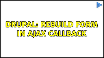 Drupal: Rebuild form in AJAX callback (2 Solutions!!)