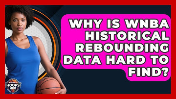 Why Is WNBA Historical Rebounding Data Hard To Find? - Womens Hoops Hub