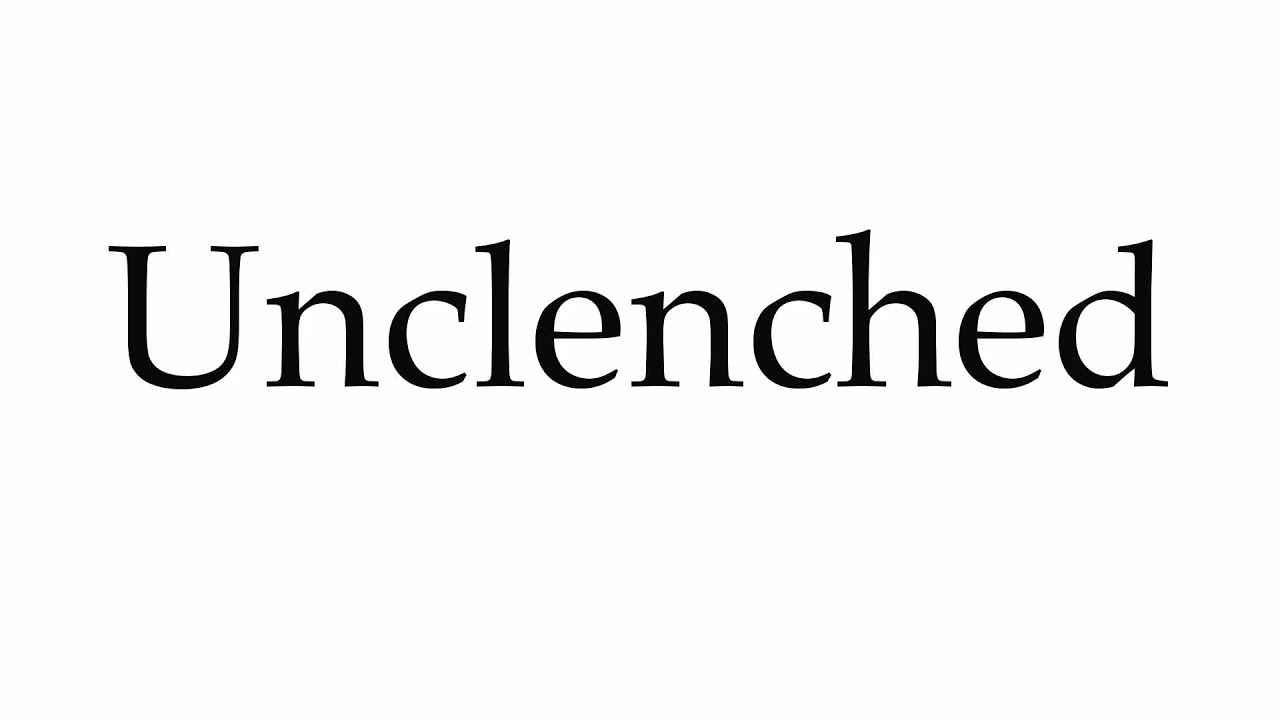 How to Pronounce Unclenched - YouTube