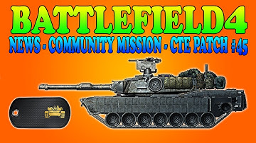 BATTLEFIELD 4: News | Community Mission | CTE Patch #45 [BF4 Multiplayer Gameplay] 2160p
