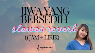 Ghea Indrawari - Jiwa yang Bersedih (Slowed Reverb) 1 Jam | Lagu Tiktok Viral Sedih