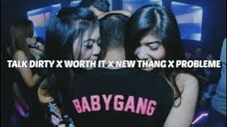 TALK DIRTY x WORTH IT x NEW THANG x PROBLEME ( mashup )