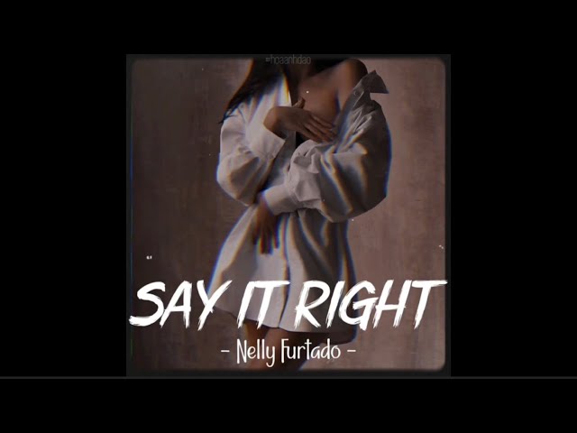 [Vietsub+Lyrics] Say It Right - Nelly Furtado (Sped up) | Nhạc Hot Remix TikTok class=