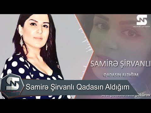 Samire Sirvanli Qadasin Aldigim Yeni