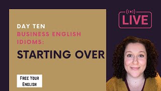 Advanced Business English Idioms  Day Ten  Idioms about Starting Over
