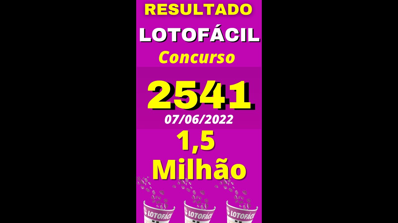 Resultado Lotofácil 2541 de Hoje, Resultado da Lotofacil 2541 de hoje dia 07/06/2022