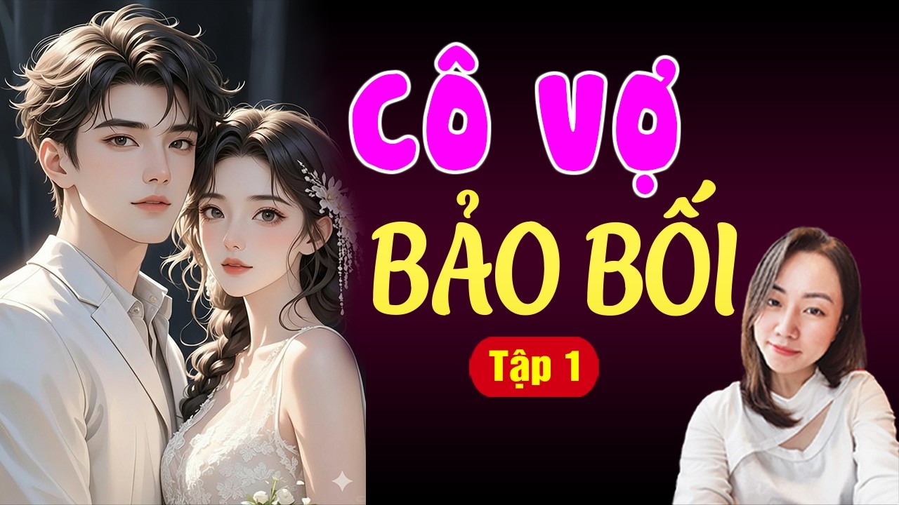 Cô vợ bảo bối Tập 1- Hạ Vy đọc truyện đêm khuya hay nhất 2026