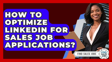 How To Optimize LinkedIn For Sales Job Applications? - Find Sales Jobs