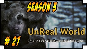 UnReal World PC – Season 3 - Let’s Play - Episode 27