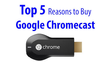 Top 5 Reasons To Buy Google Chromecast