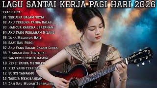 Lagu Santai Buat Kerja Pagi Hari 2026 | Full Album Slow Rock Mellow