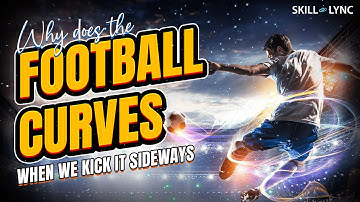 Why does the Football curves when we kick it sideways? | Skill-Lync