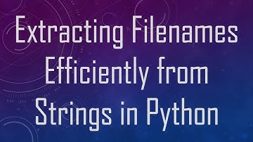 Extracting Filenames Efficiently from Strings in Python