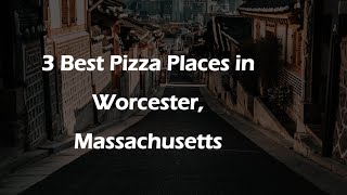 3 Best Pizza Places in Worcester, Massachusetts | Pizzerias